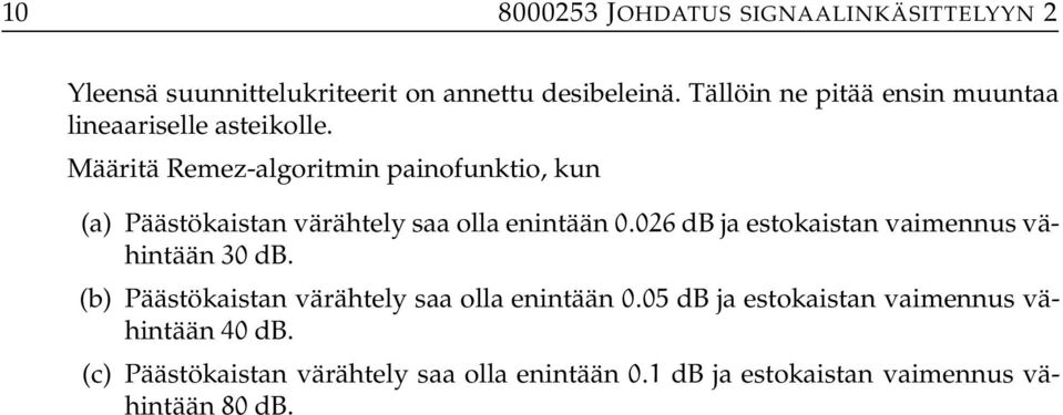 Määritä Remez-algoritmin painofunktio, kun (a) Päästökaistan värähtely saa olla enintään.