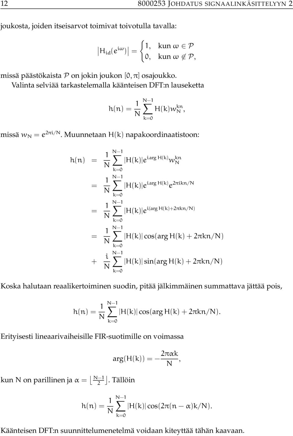 Muunnetaan H(k) napakoordinaatistoon: h(n) = N k= k= N H(k) e iarg H(k) w kn N = N H(k) e iarg H(k) e 2πikn/N N = N k= N k= i(arg H(k)+2πkn/N) H(k) e = N H(k) cos(arg H(k)+2πkn/N) N k= + i N H(k)