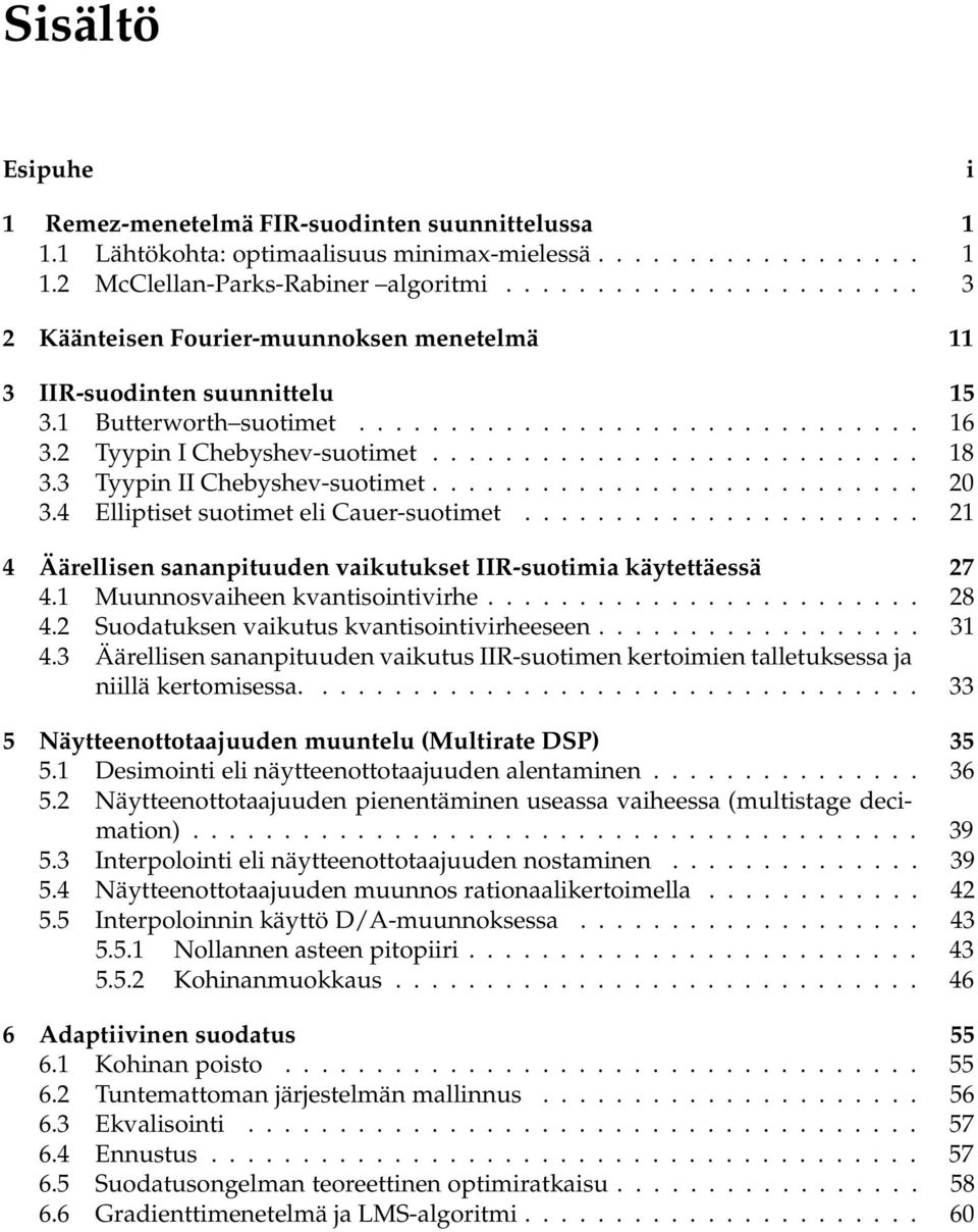 3 Tyypin II Chebyshev-suotimet........................... 2 3.4 Elliptiset suotimet eli Cauer-suotimet...................... 2 4 Äärellisen sananpituuden vaikutukset IIR-suotimia käytettäessä 27 4.