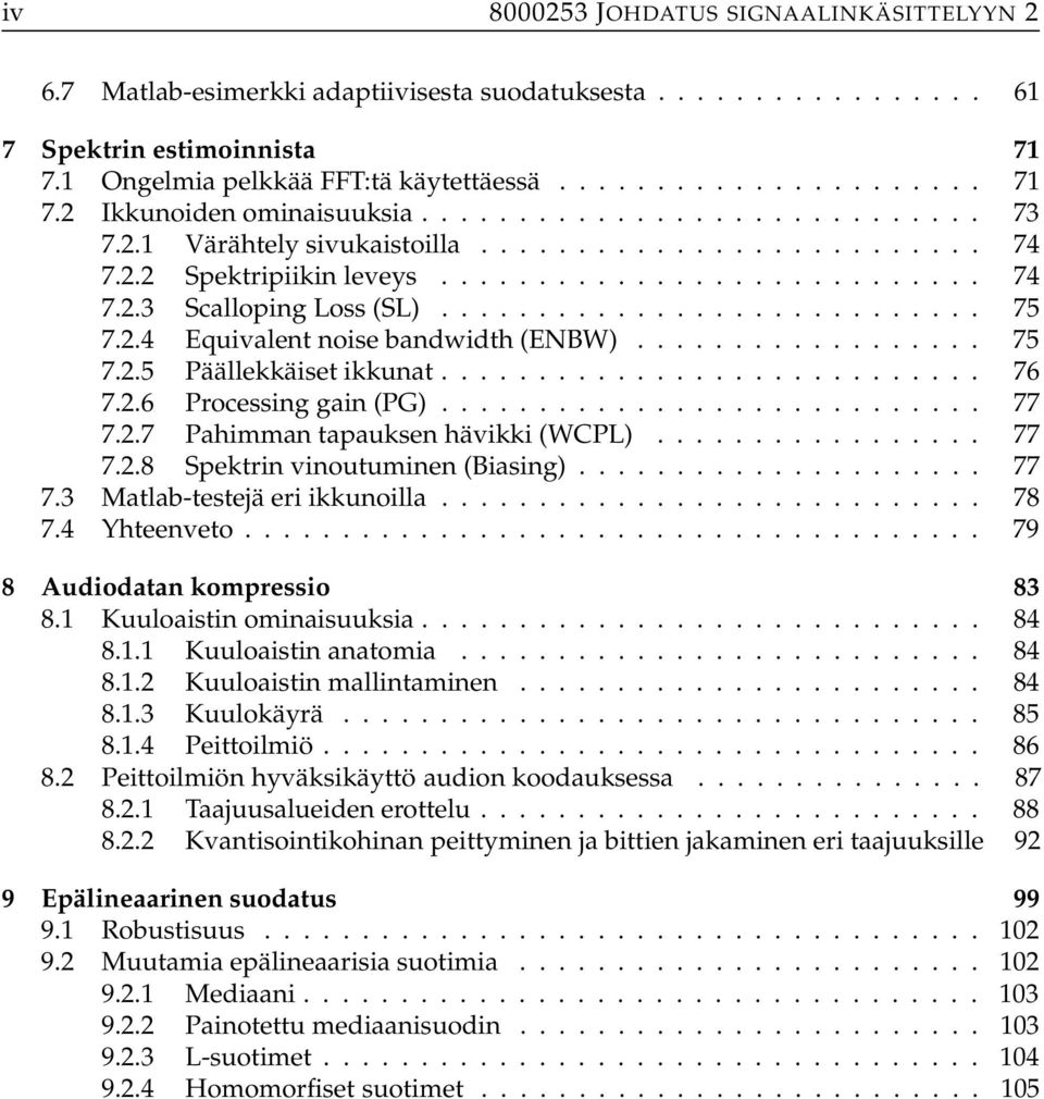 2.4 Equivalent noise bandwidth (ENBW).................. 75 7.2.5 Päällekkäiset ikkunat............................ 76 7.2.6 Processing gain (PG)............................ 77 7.2.7 Pahimman tapauksen hävikki (WCPL).