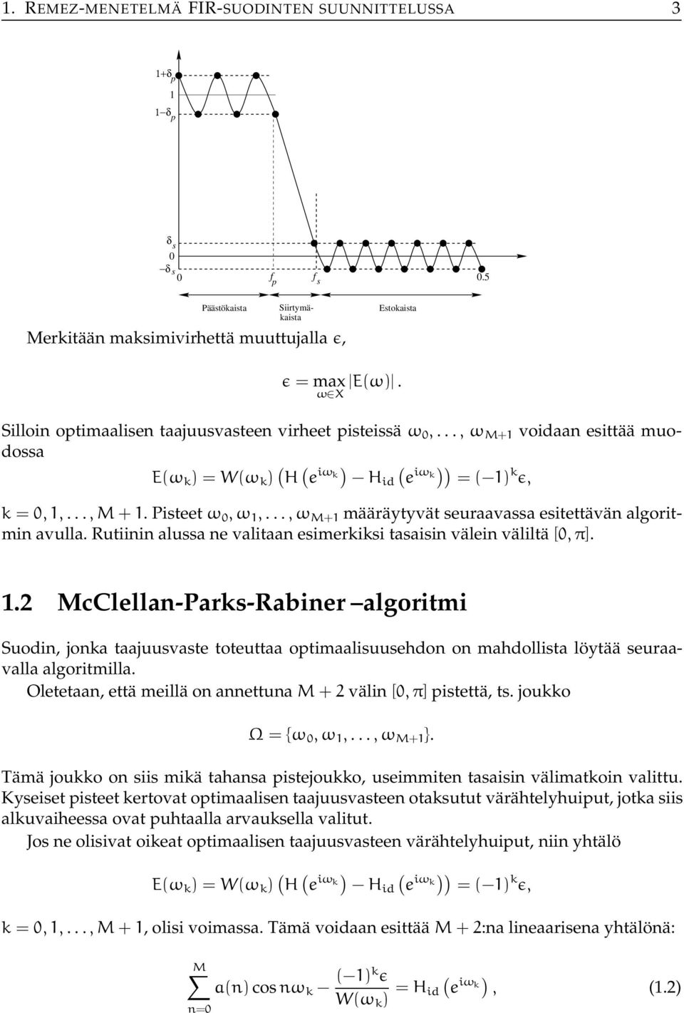 ..,ω M+ määräytyvät seuraavassa esitettävän algoritmin avulla. Rutiinin alussa ne valitaan esimerkiksi tasaisin välein väliltä [, π].