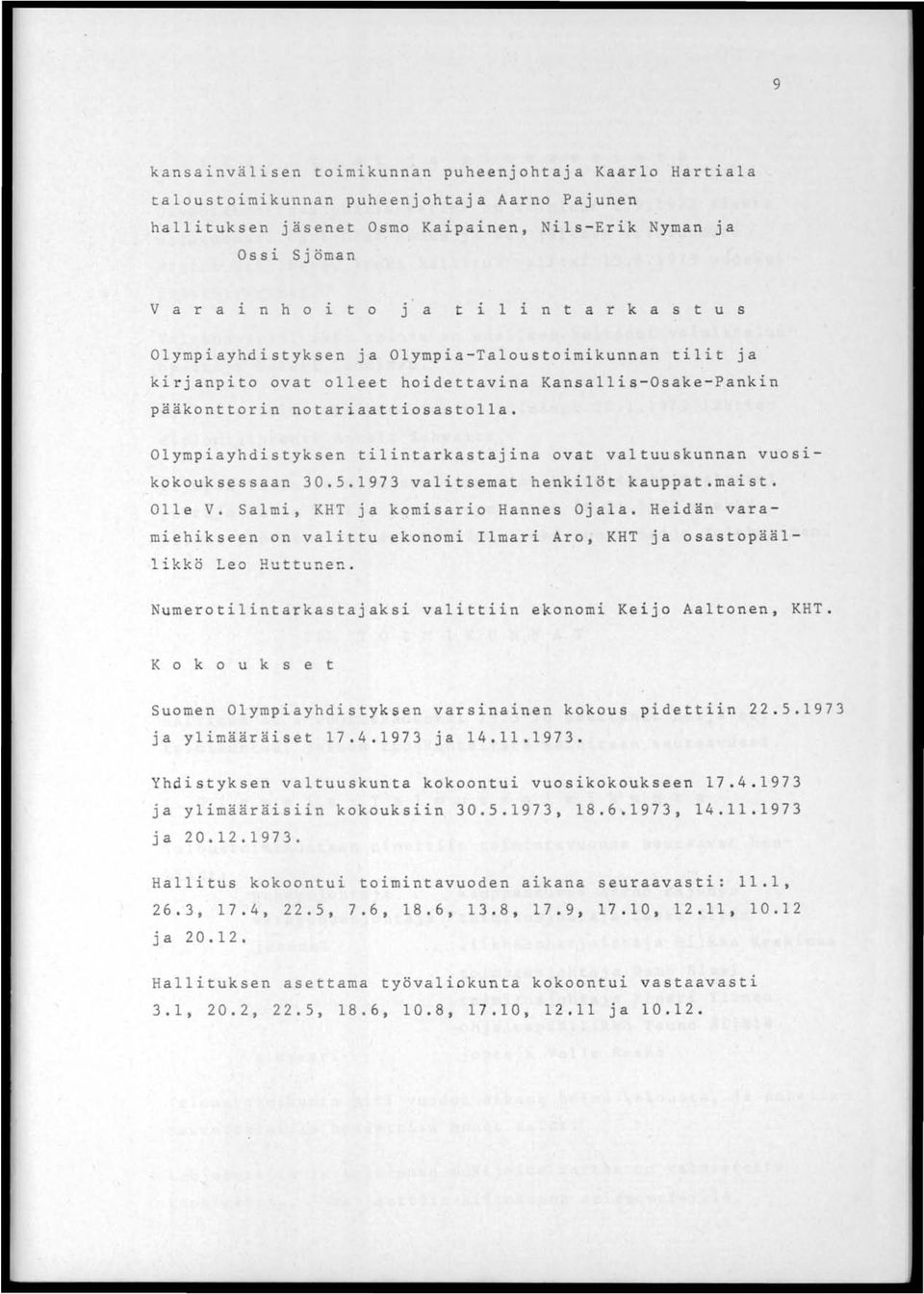 Olympiayhdistyksen tilintarkastajina ovat valtuuskunnan VUOS1- kokouksessaan 30.5.1973 valitsemat henkilöt kauppat.maist. Olle V. Salmi, KHT ja kqmisario Hannes Ojala.