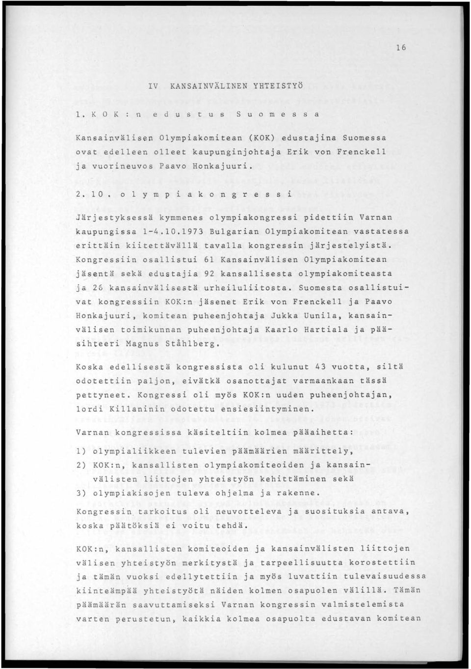 olympiakongressi Järjestyksessä kymmenes olympiakongressi pidettiin Varnan kaupungissa 1-4.10.1973 Bulgarian Olympiakomitean vastatessa erittäin kiitettävällä tavalla kongressin järjestelyistä.