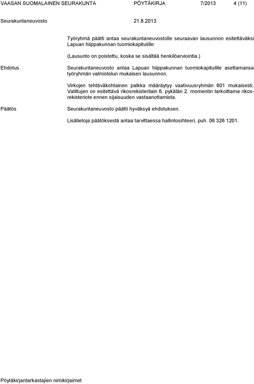 ) Seurakuntaneuvosto antaa Lapuan hiippakunnan tuomiokapitulille asettamansa työryhmän valmistelun mukaisen lausunnon.