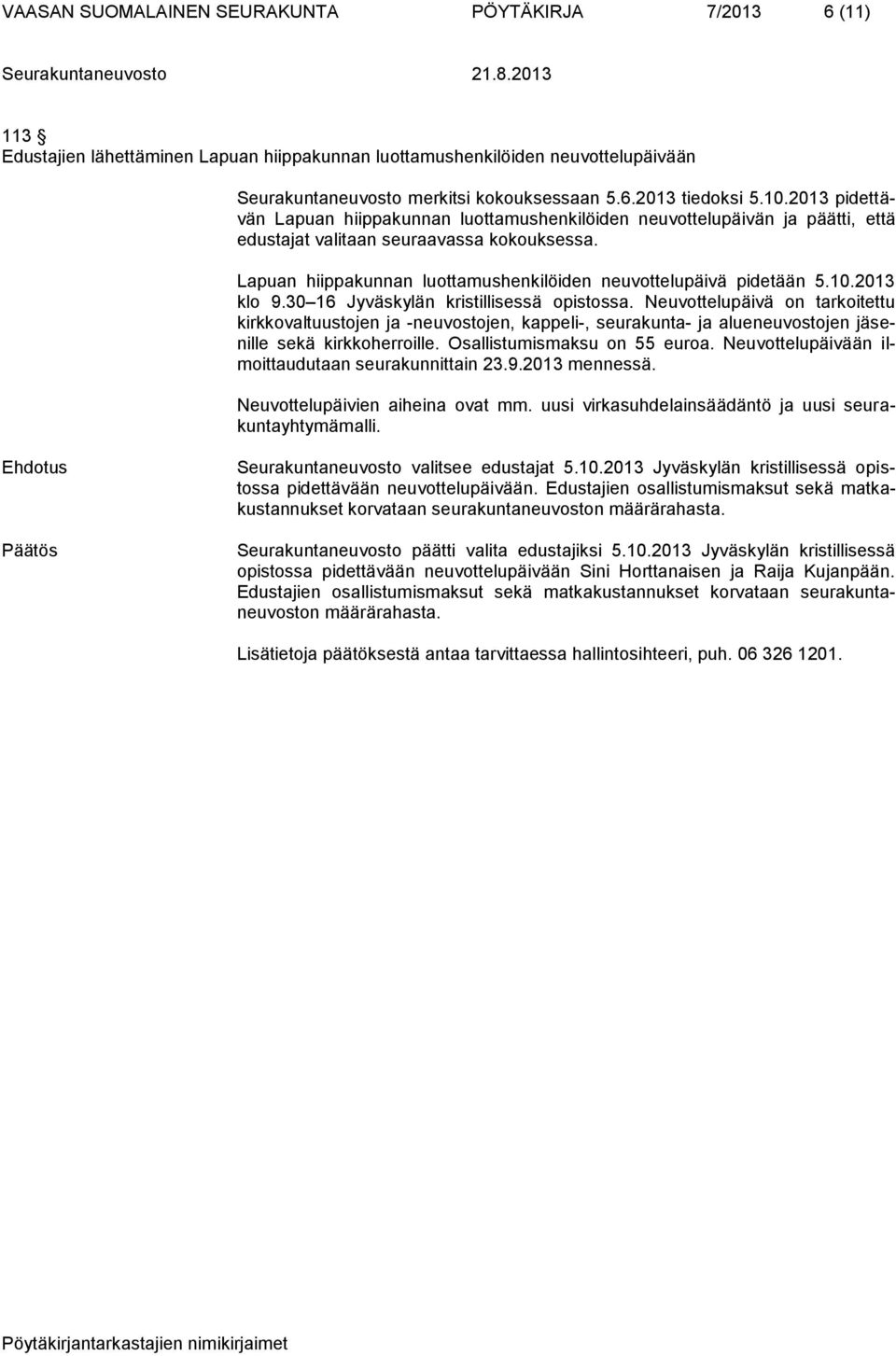 Lapuan hiippakunnan luottamushenkilöiden neuvottelupäivä pidetään 5.10.2013 klo 9.30 16 Jyväskylän kristillisessä opistossa.