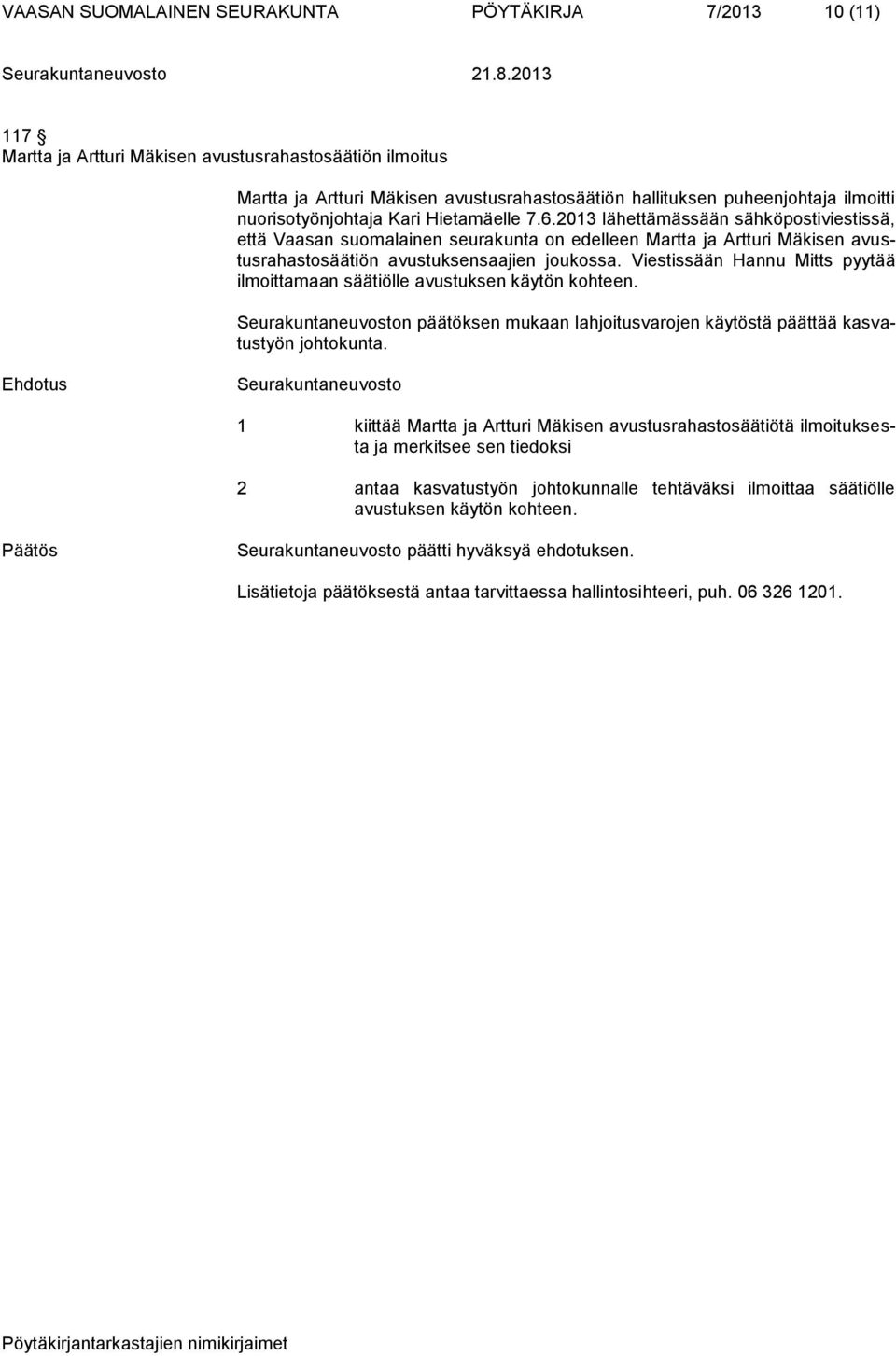 2013 lähettämässään sähköpostiviestissä, että Vaasan suomalainen seurakunta on edelleen Martta ja Artturi Mäkisen avustusrahastosäätiön avustuksensaajien joukossa.