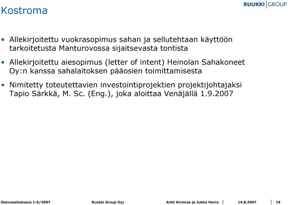 Sahakoneet Oy:n kanssa sahalaitoksen pääosien toimittamisesta Nimitetty toteutettavien