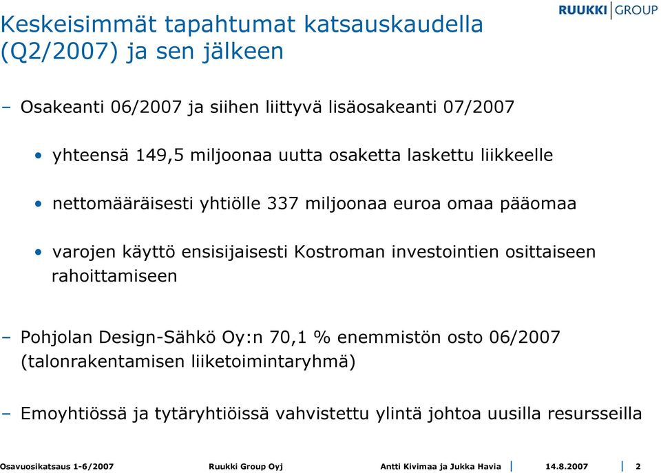 varojen käyttö ensisijaisesti Kostroman investointien osittaiseen rahoittamiseen Pohjolan Design-Sähkö Oy:n 70,1 %