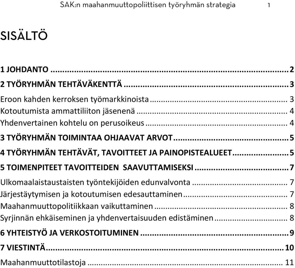 .. 5 4 TYÖRYHMÄN TEHTÄVÄT, TAVOITTEET JA PAINOPISTEALUEET... 5 5 TOIMENPITEET TAVOITTEIDEN SAAVUTTAMISEKSI... 7 Ulkomaalaistaustaisten työntekijöiden edunvalvonta.