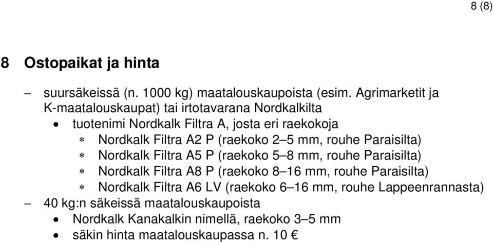 (raekoko 2 5 mm, rouhe Paraisilta) Nordkalk Filtra A5 P (raekoko 5 8 mm, rouhe Paraisilta) Nordkalk Filtra A8 P (raekoko 8 16 mm, rouhe