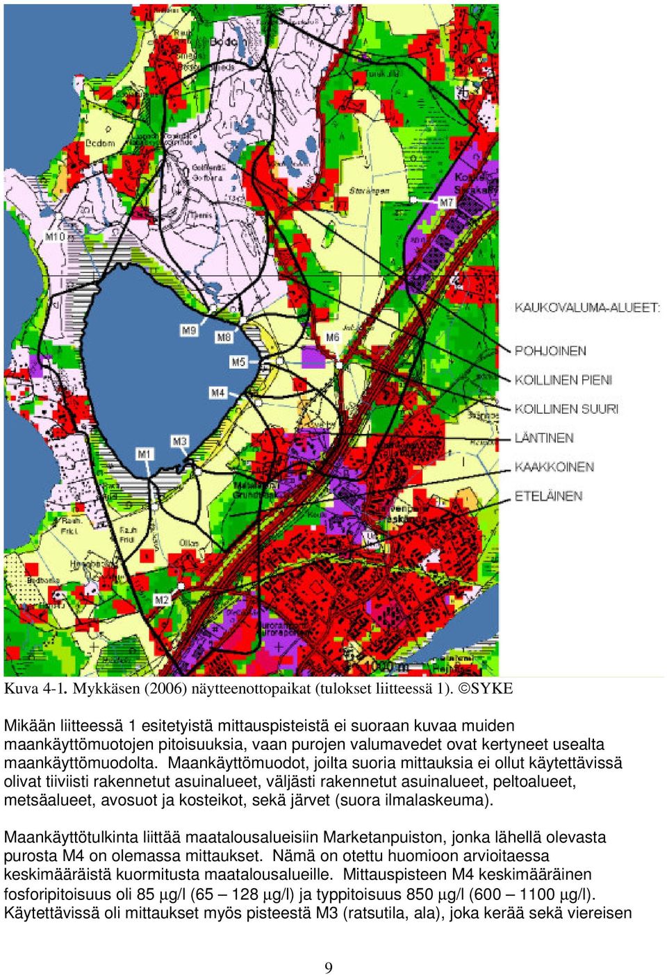 Maankäyttömuodot, joilta suoria mittauksia ei ollut käytettävissä olivat tiiviisti rakennetut asuinalueet, väljästi rakennetut asuinalueet, peltoalueet, metsäalueet, avosuot ja kosteikot, sekä järvet