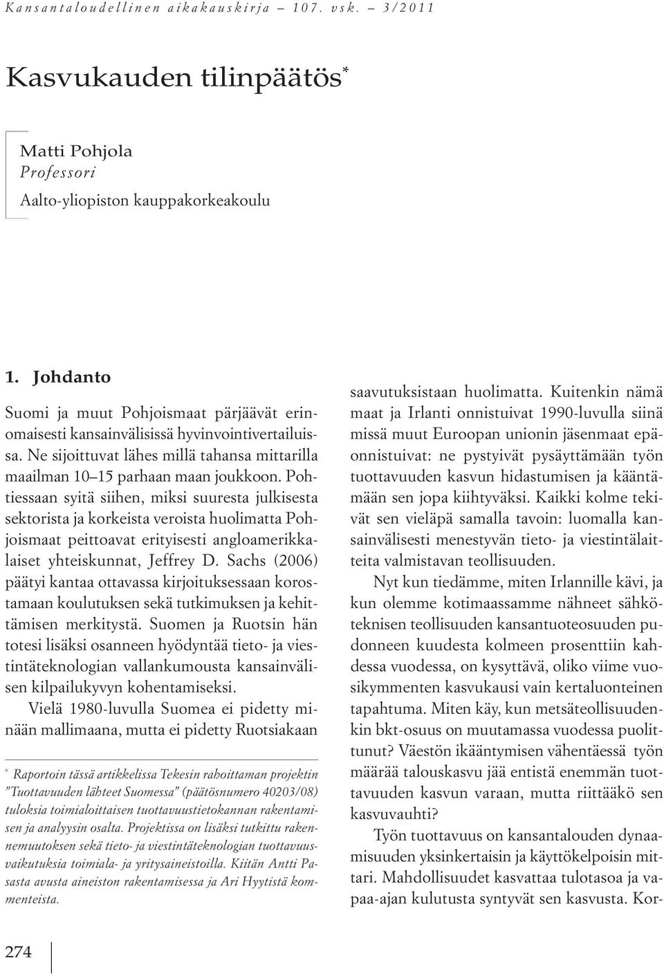 Pohtiessaan syitä siihen, miksi suuresta julkisesta sektorista ja korkeista veroista huolimatta Pohjoismaat peittoavat erityisesti angloamerikkalaiset yhteiskunnat, Jeffrey D.