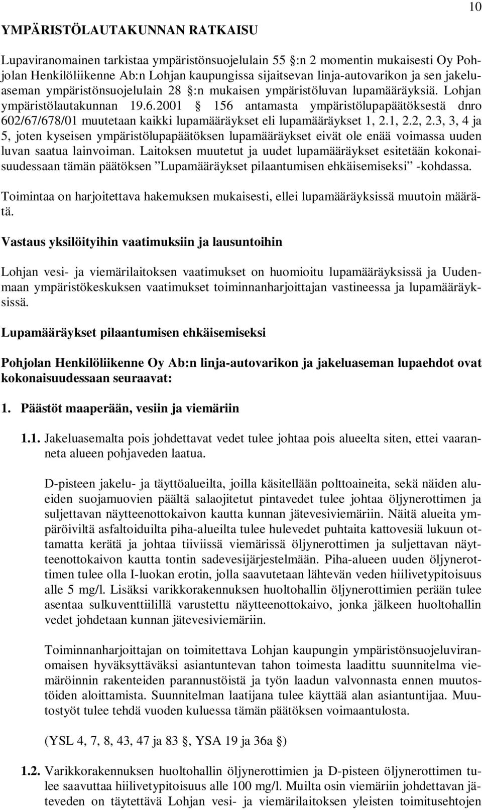 2001 156 antamasta ympäristölupapäätöksestä dnro 602/67/678/01 muutetaan kaikki lupamääräykset eli lupamääräykset 1, 2.1, 2.2, 2.