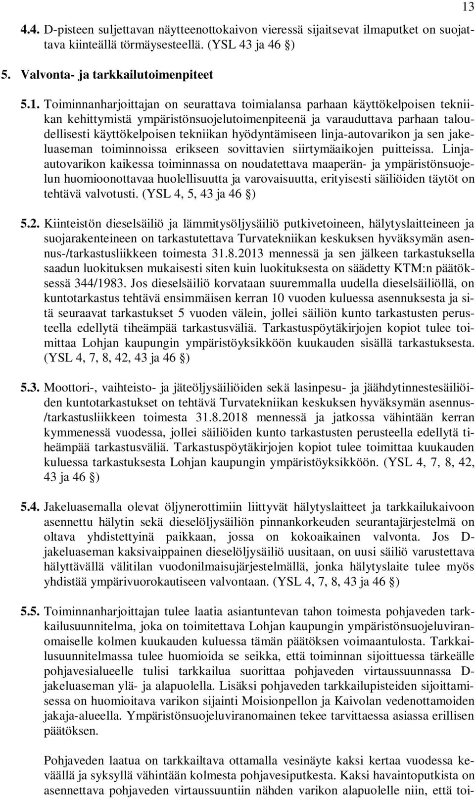 hyödyntämiseen linja-autovarikon ja sen jakeluaseman toiminnoissa erikseen sovittavien siirtymäaikojen puitteissa.