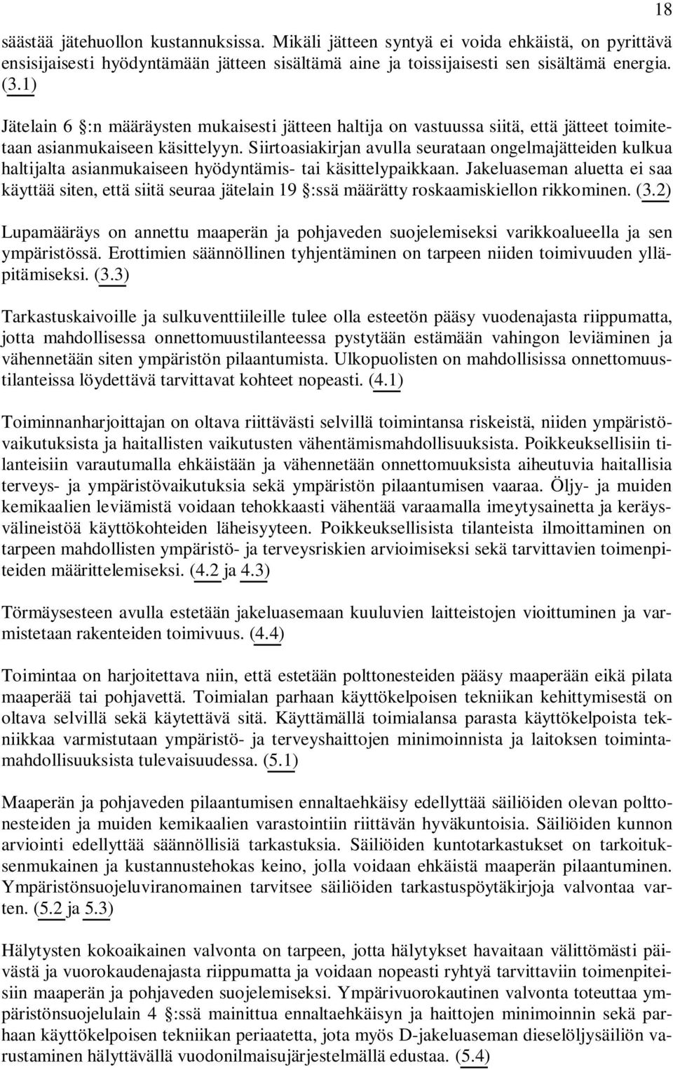 Siirtoasiakirjan avulla seurataan ongelmajätteiden kulkua haltijalta asianmukaiseen hyödyntämis- tai käsittelypaikkaan.