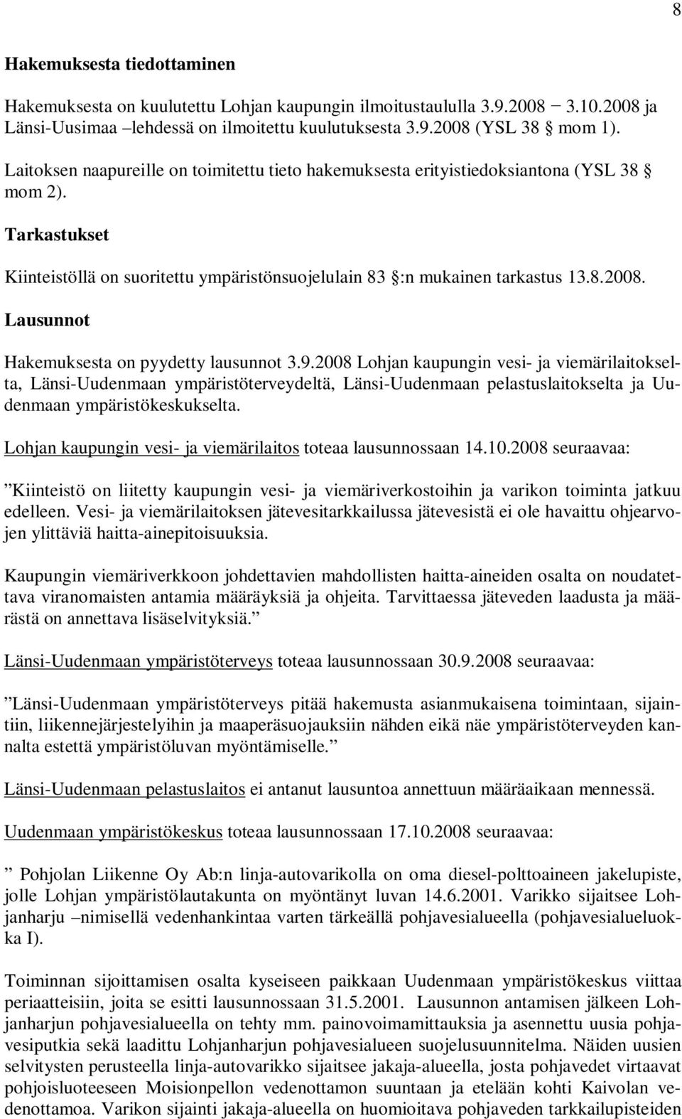Lausunnot Hakemuksesta on pyydetty lausunnot 3.9.