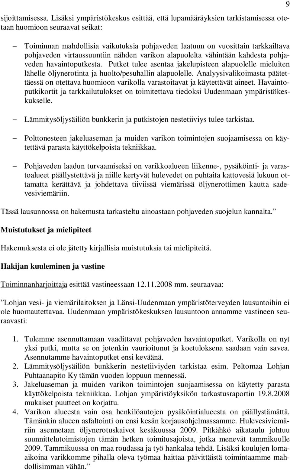 virtaussuuntiin nähden varikon alapuolelta vähintään kahdesta pohjaveden havaintoputkesta.