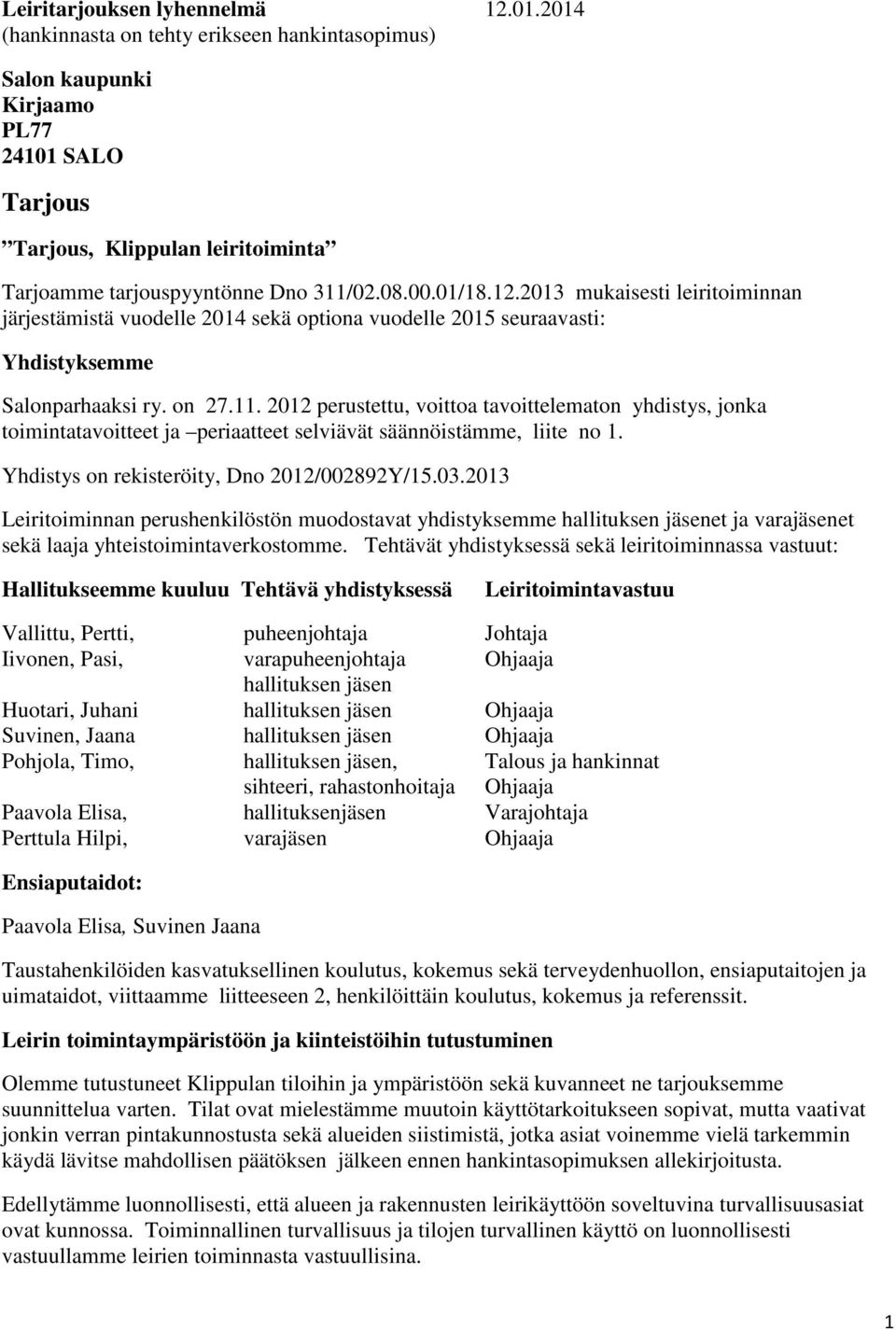 2013 mukaisesti leiritoiminnan järjestämistä vuodelle 2014 sekä optiona vuodelle 2015 seuraavasti: Yhdistyksemme Salonparhaaksi ry. on 27.11.