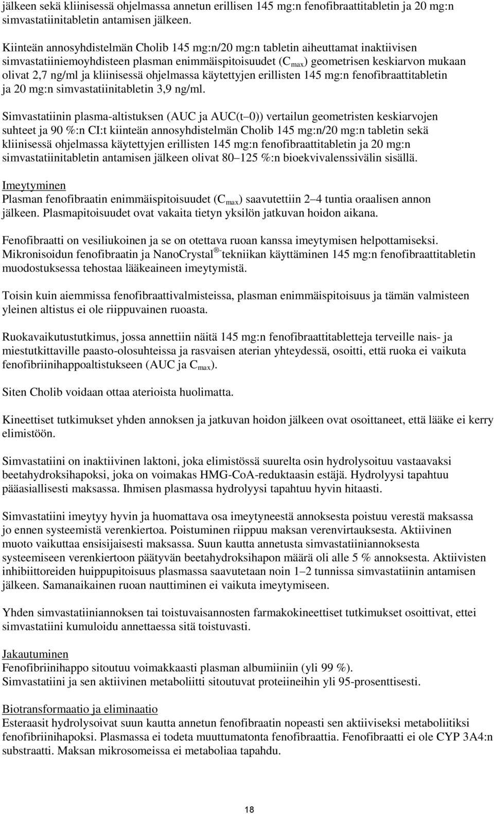 kliinisessä ohjelmassa käytettyjen erillisten 145 mg:n fenofibraattitabletin ja 20 mg:n simvastatiinitabletin 3,9 ng/ml.