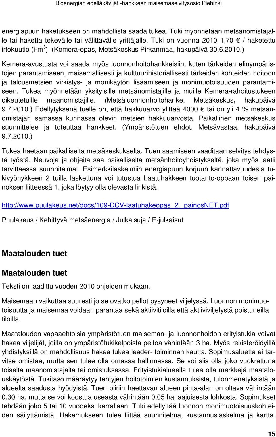 1,70 / haketettu irtokuutio (i-m 3 ) (Kemera-opas, Metsäkeskus Pirkanmaa, hakupäivä 30.6.2010.