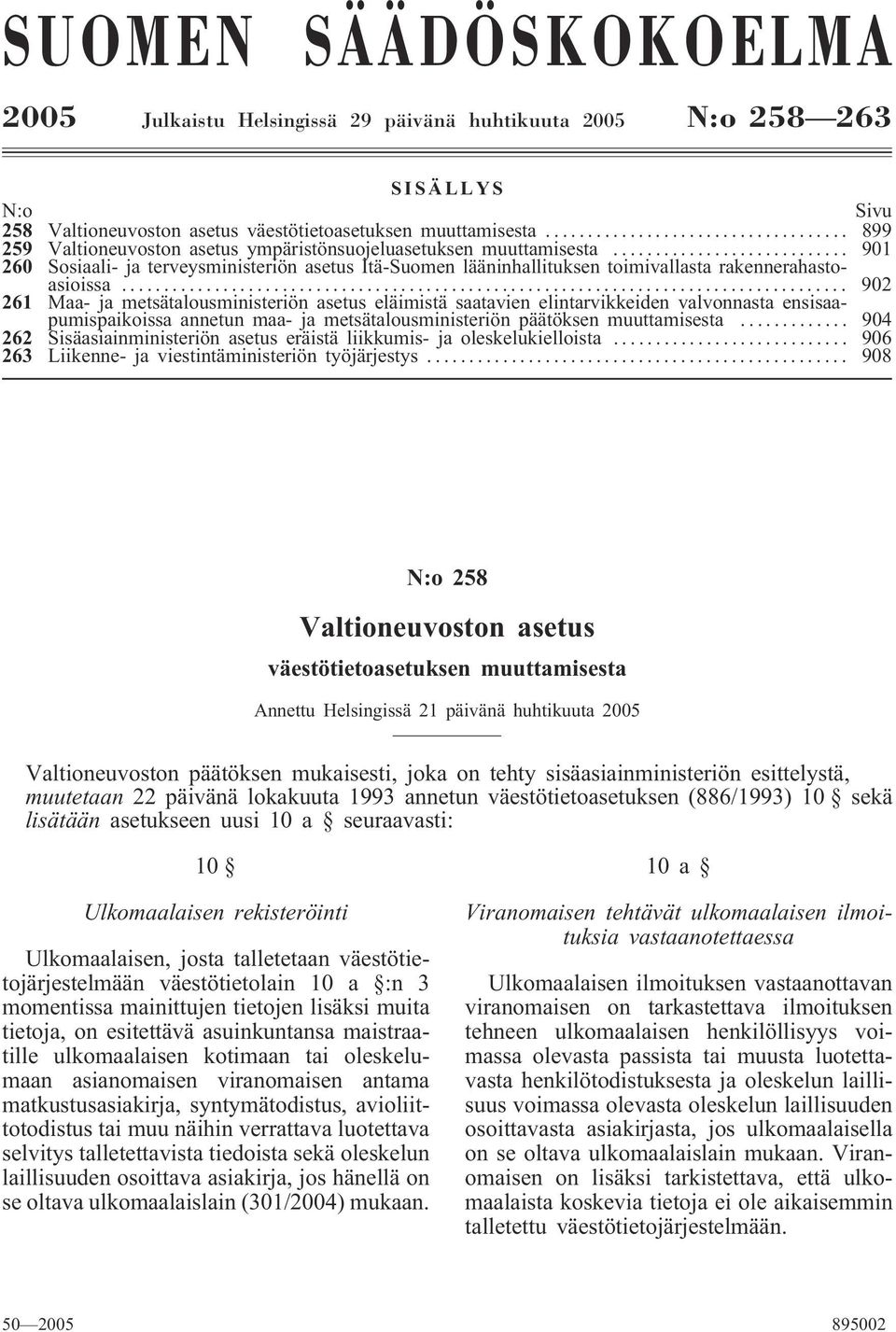 .. 902 261 Maa- ja metsätalousministeriön asetus eläimistä saatavien elintarvikkeiden valvonnasta ensisaapumispaikoissa annetun maa- ja metsätalousministeriön päätöksen muuttamisesta.