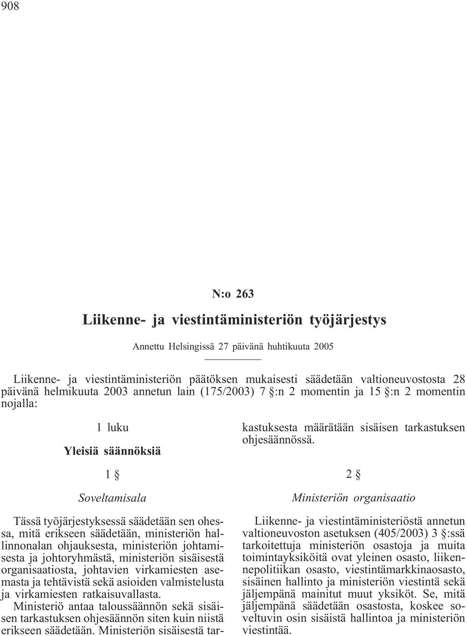 ministeriön hallinnonalan ohjauksesta, ministeriön johtamisesta ja johtoryhmästä, ministeriön sisäisestä organisaatiosta, johtavien virkamiesten asemasta ja tehtävistä sekä asioiden valmistelusta ja