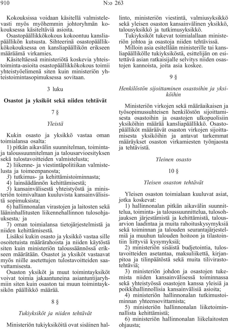 Käsiteltäessä ministeriötä koskevia yhteistoiminta-asioita osastopäällikkökokous toimii yhteistyöelimenä siten kuin ministeriön yhteistoimintasopimuksessa sovitaan.