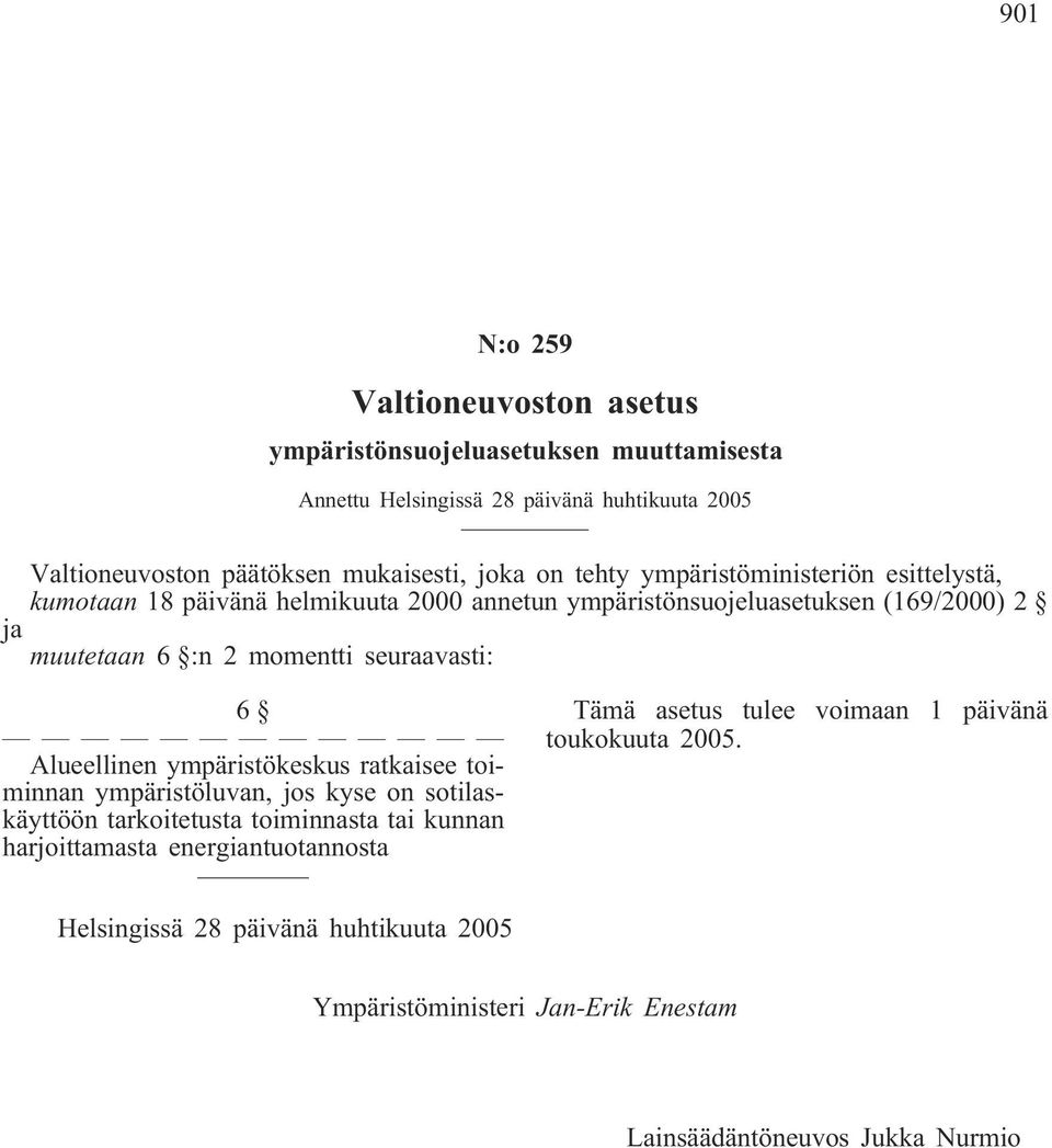 seuraavasti: 6 Alueellinen ympäristökeskus ratkaisee toiminnan ympäristöluvan, jos kyse on sotilaskäyttöön tarkoitetusta toiminnasta tai kunnan harjoittamasta