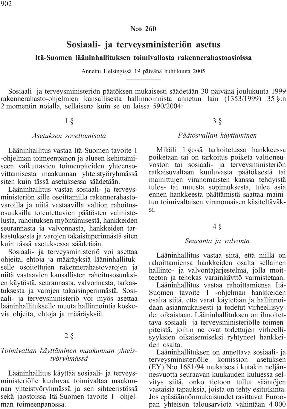 590/2004: 1 Asetuksen soveltamisala Lääninhallitus vastaa Itä-Suomen tavoite 1 -ohjelman toimeenpanon ja alueen kehittämiseen vaikuttavien toimenpiteiden yhteensovittamisesta maakunnan