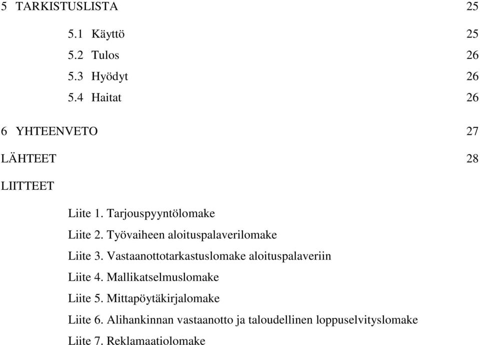 Työvaiheen aloituspalaverilomake Liite 3. Vastaanottotarkastuslomake aloituspalaveriin Liite 4.