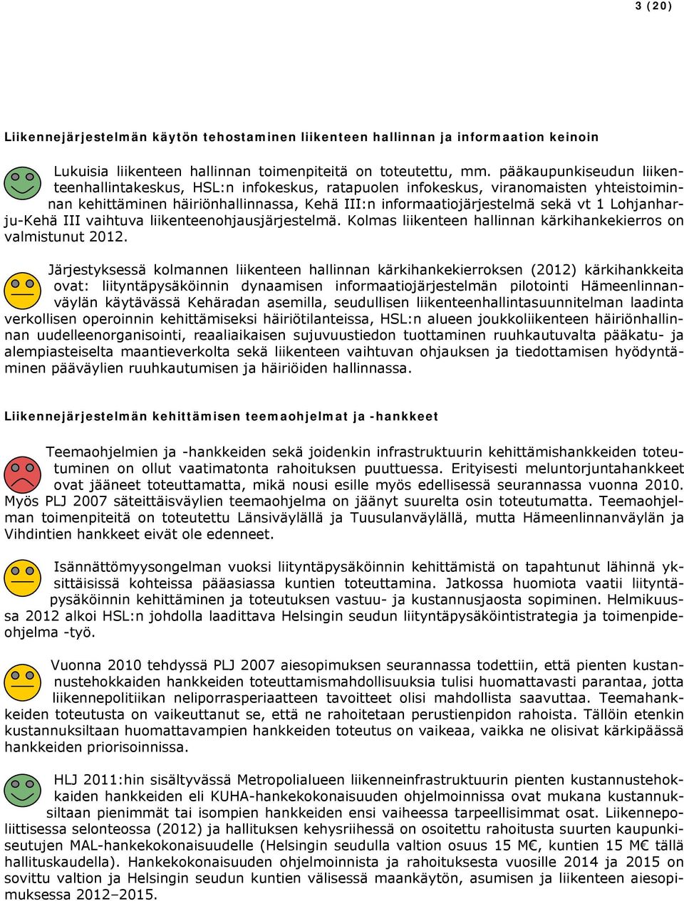 Lohjanharju-Kehä III vaihtuva liikenteenohjausjärjestelmä. Kolmas liikenteen hallinnan kärkihankekierros on valmistunut 2012.