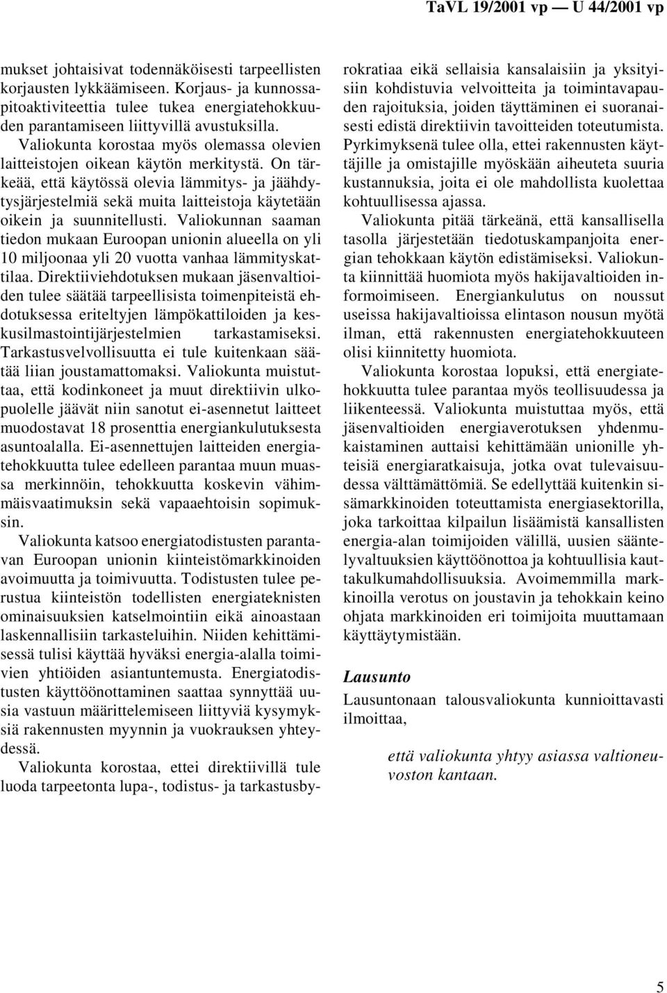 On tärkeää, että käytössä olevia lämmitys- ja jäähdytysjärjestelmiä sekä muita laitteistoja käytetään oikein ja suunnitellusti.