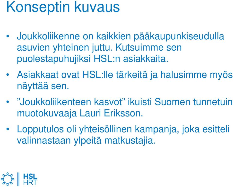 Asiakkaat ovat HSL:lle tärkeitä ja halusimme myös näyttää sen.