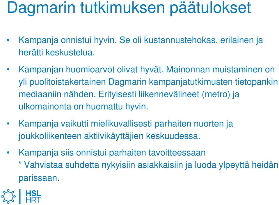 Mainonnan muistaminen on yli puolitoistakertainen Dagmarin kampanjatutkimusten tietopankin mediaaniin nähden.