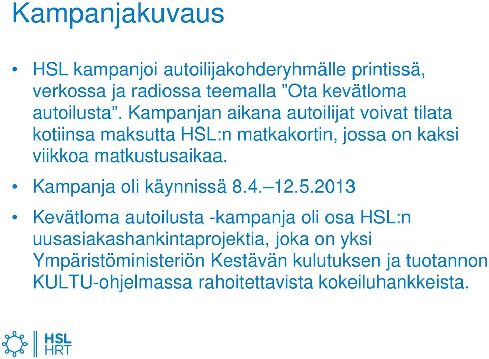 Kampanjan aikana autoilijat voivat tilata kotiinsa maksutta HSL:n matkakortin, jossa on kaksi viikkoa matkustusaikaa.