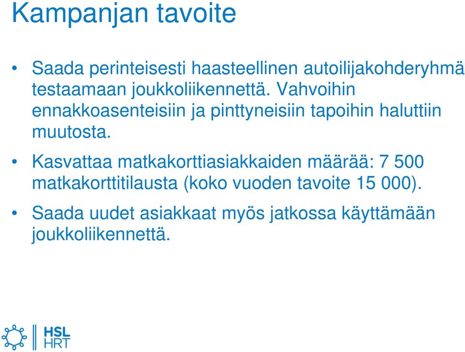 Vahvoihin ennakkoasenteisiin ja pinttyneisiin tapoihin haluttiin muutosta.