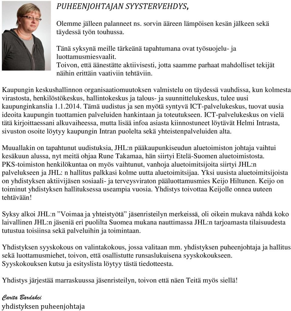 Kaupungin keskushallinnon organisaatiomuutoksen valmistelu on täydessä vauhdissa, kun kolmesta virastosta, henkilöstökeskus, hallintokeskus ja talous- ja suunnittelukeskus, tulee uusi