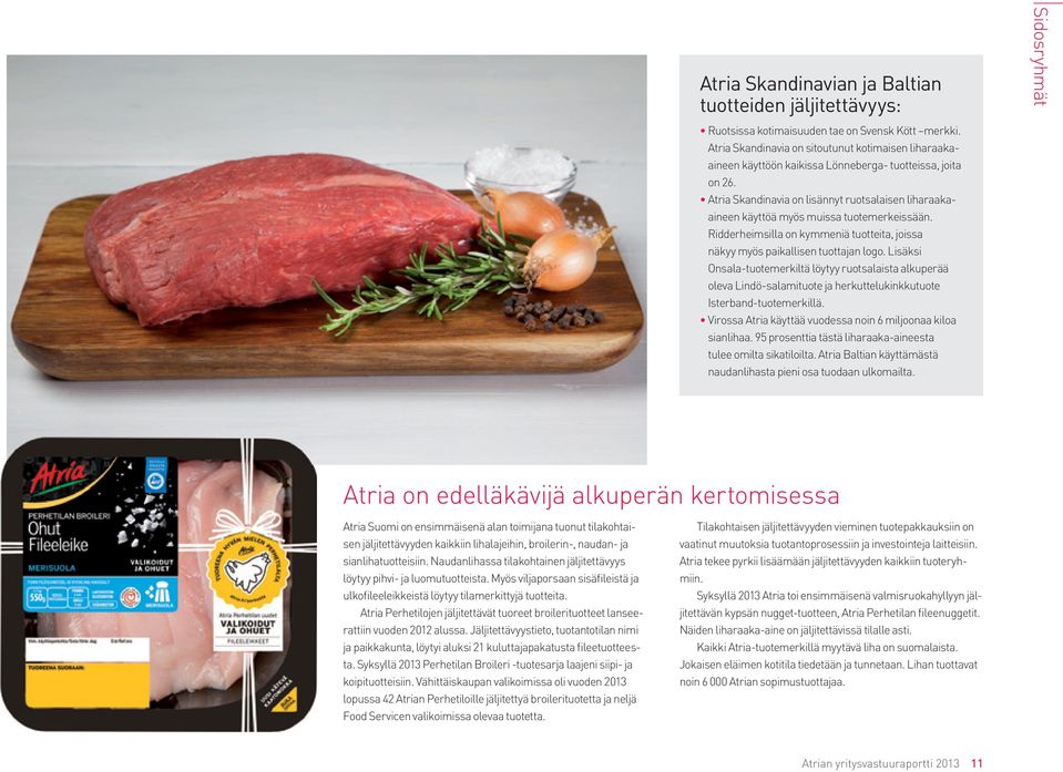 Atria Skandinavia on lisännyt ruotsalaisen liharaakaaineen käyttöä myös muissa tuotemerkeissään. Ridderheimsilla on kymmeniä tuotteita, joissa näkyy myös paikallisen tuottajan logo.
