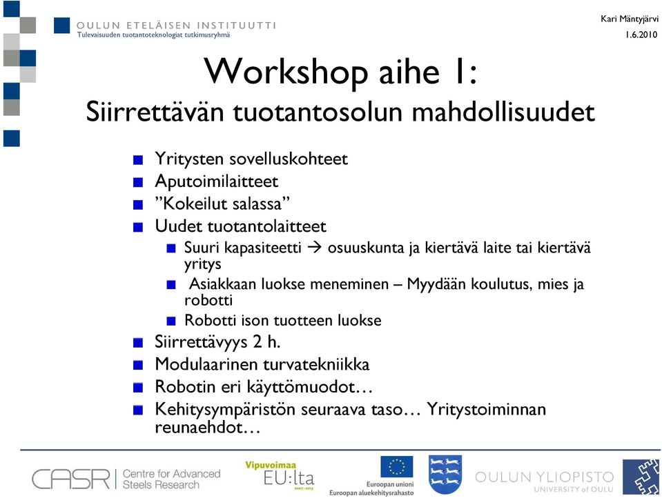 Asiakkaan luokse meneminen Myydään koulutus, mies ja robotti Robotti ison tuotteen luokse Siirrettävyys 2 h.