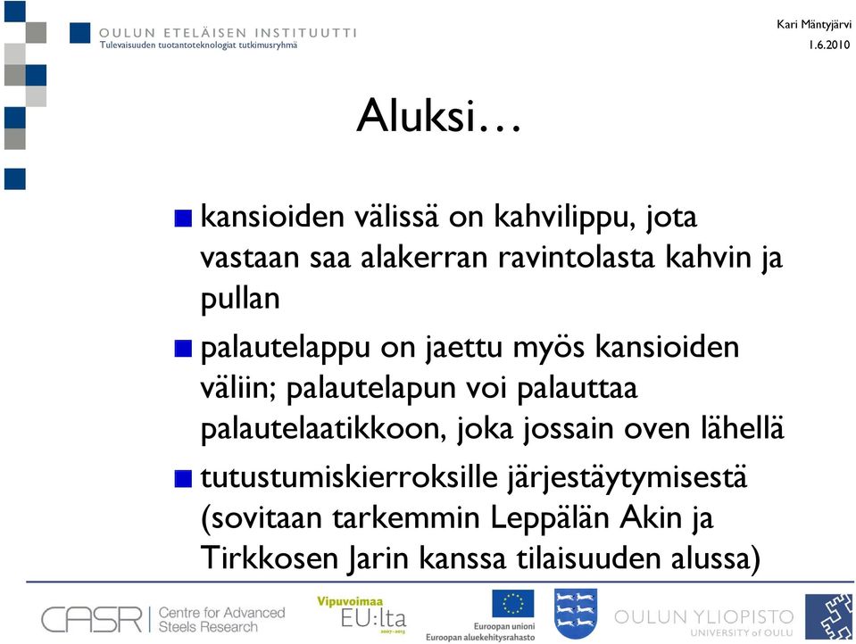 palauttaa palautelaatikkoon, joka jossain oven lähellä tutustumiskierroksille