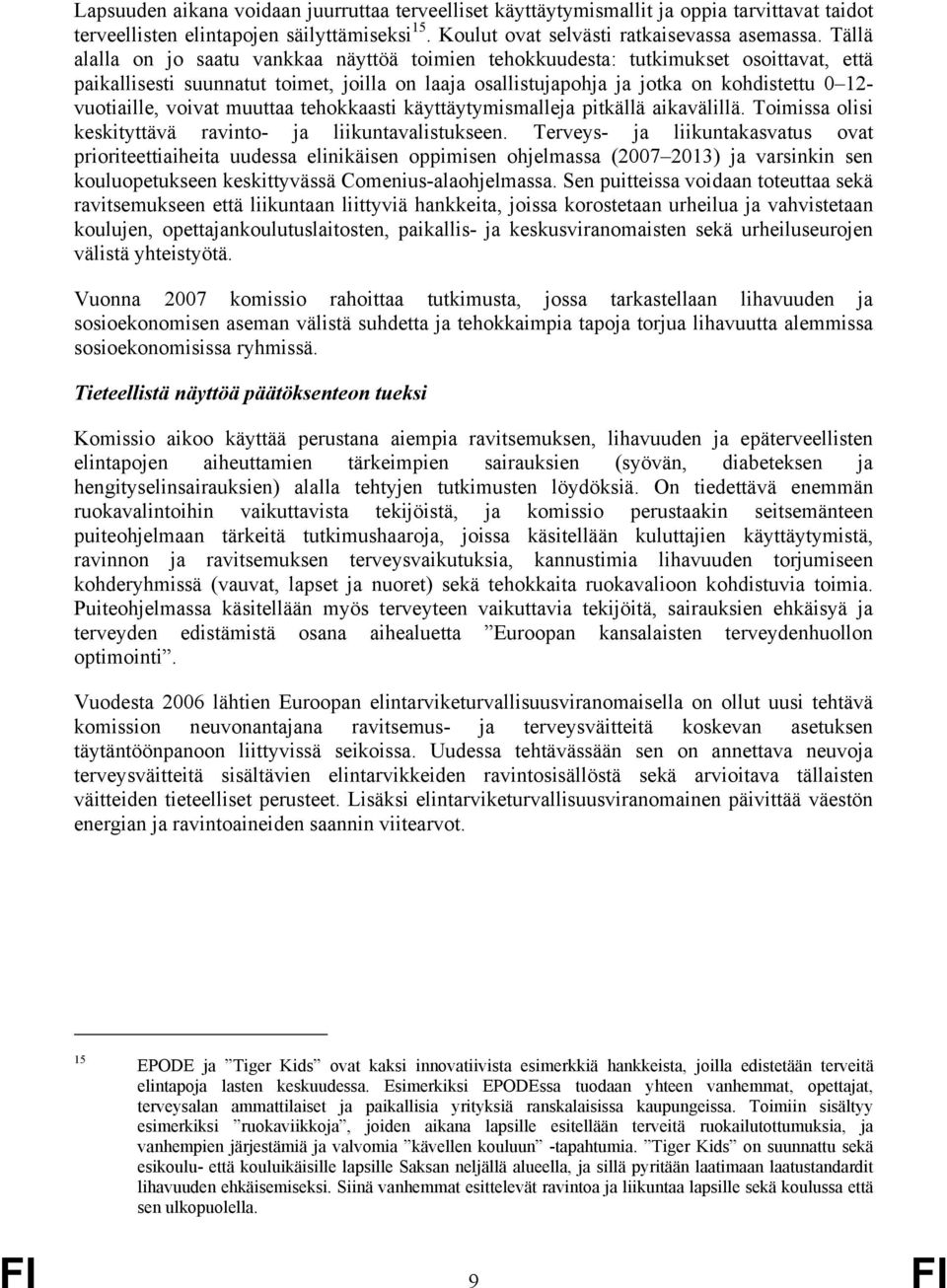 voivat muuttaa tehokkaasti käyttäytymismalleja pitkällä aikavälillä. Toimissa olisi keskityttävä ravinto- ja liikuntavalistukseen.