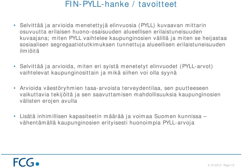 elinvuodet (PYLL-arvot) vaihtelevat kaupunginosittain ja mikä siihen voi olla syynä Arvioida väestöryhmien tasa-arvoista terveydentilaa, sen puutteeseen vaikuttavia tekijöitä ja sen