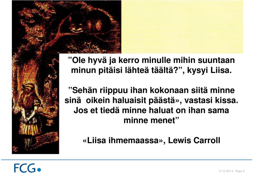 Sehän riippuu ihan kokonaan siitä minne sinä oikein haluaisit