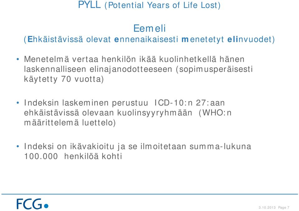 käytetty 70 vuotta) Indeksin laskeminen perustuu ICD-10:n 27:aan ehkäistävissä olevaan kuolinsyyryhmään
