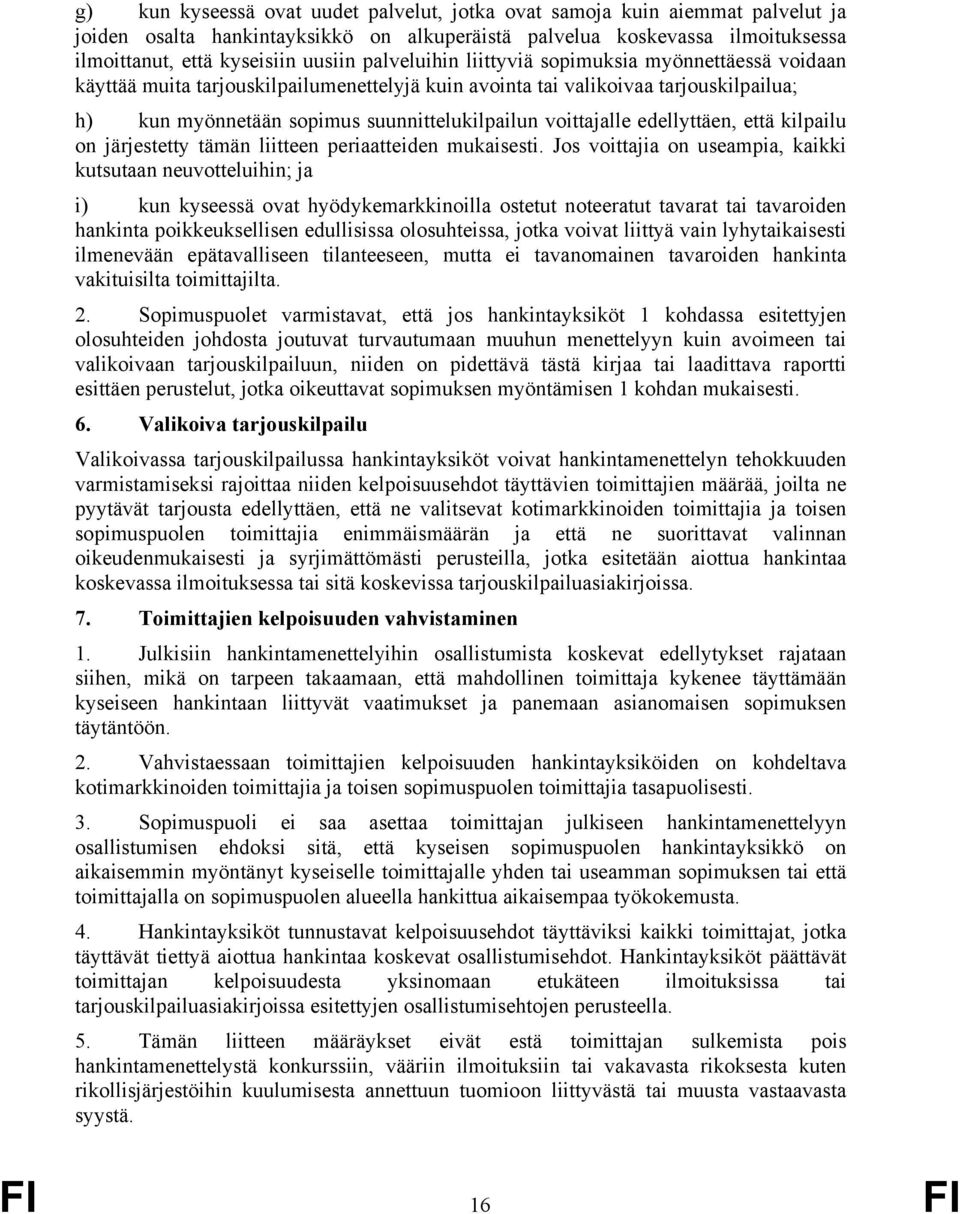 voittajalle edellyttäen, että kilpailu on järjestetty tämän liitteen periaatteiden mukaisesti.