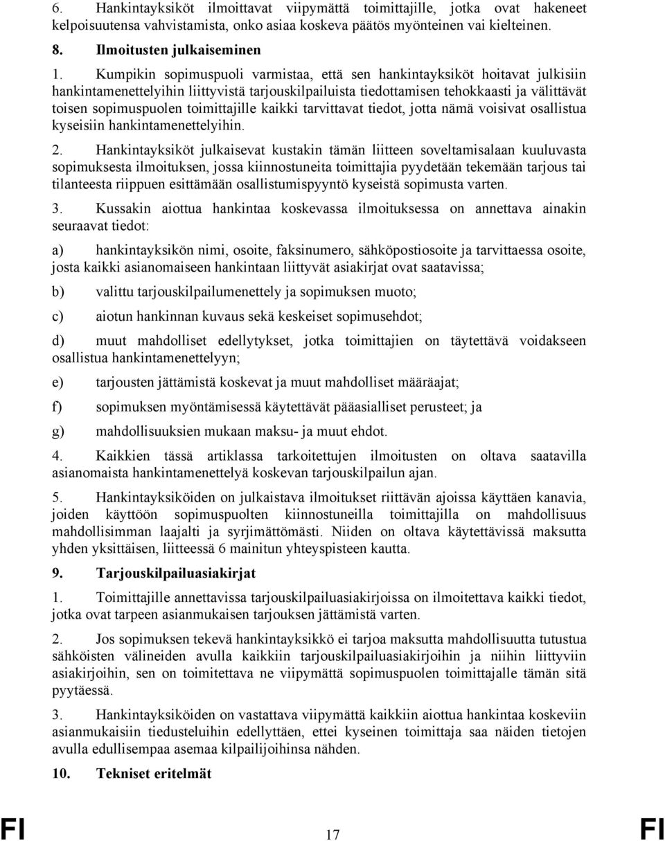 toimittajille kaikki tarvittavat tiedot, jotta nämä voisivat osallistua kyseisiin hankintamenettelyihin. 2.