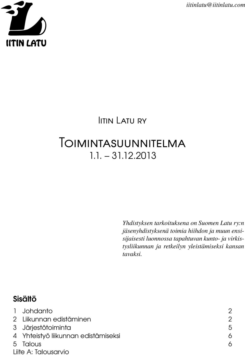 ensisijaisesti luonnossa tapahtuvan kunto- ja virkistysliikunnan ja retkeilyn yleistämiseksi kansan