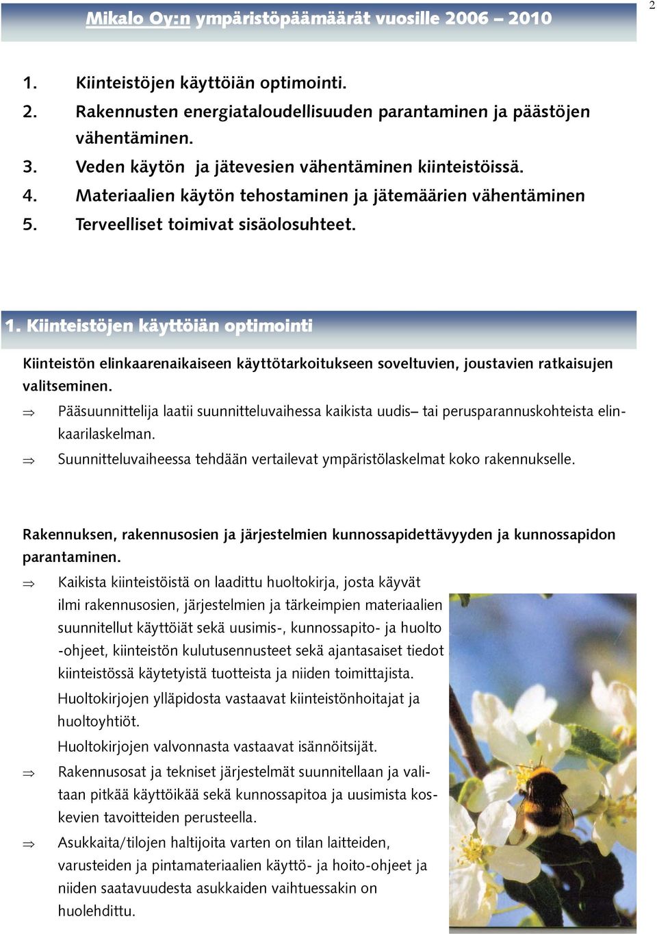 Kiinteistöjen käyttöiän optimointi Kiinteistön elinkaarenaikaiseen käyttötarkoitukseen soveltuvien, joustavien ratkaisujen valitseminen.