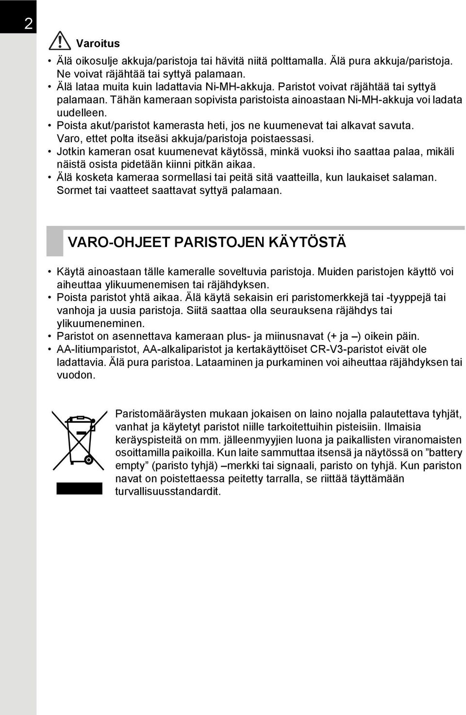 Poista akut/paristot kamerasta heti, jos ne kuumenevat tai alkavat savuta. Varo, ettet polta itseäsi akkuja/paristoja poistaessasi.