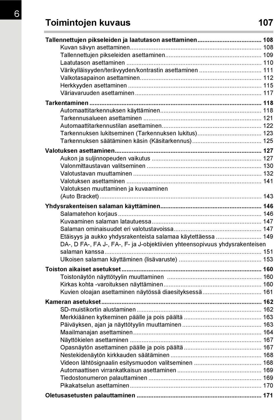 .. 118 Automaattitarkennuksen käyttäminen... 118 Tarkennusalueen asettaminen... 121 Automaattitarkennustilan asettaminen... 122 Tarkennuksen lukitseminen (Tarkennuksen lukitus).